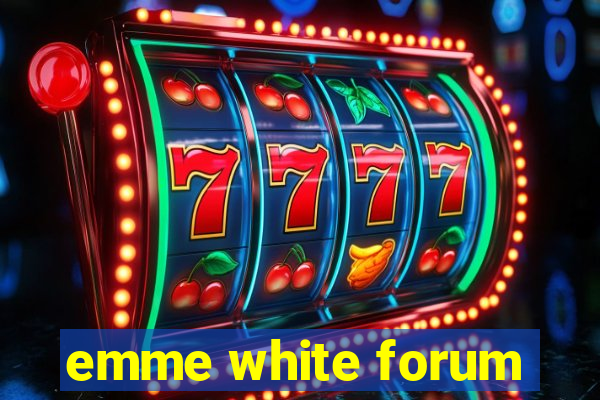 emme white forum